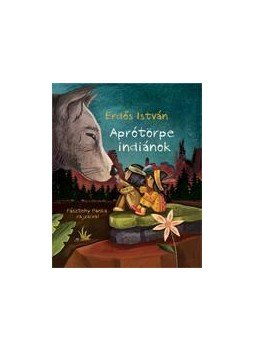 Erdős István - Aprótörpe indiánok Erdős István - Aprótörpe indiánok, Budapest 2012 antikvár könyv