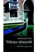 Sediánszky Nóra - Velence Ami az útikönyvekből kimaradt