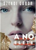 Szendi Gábor - A nő élete