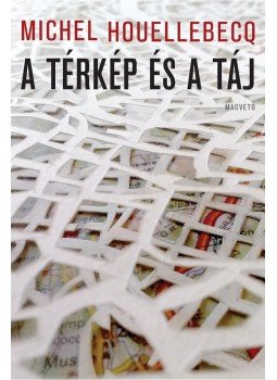 Michel Houellebecq - A térkép és a táj Michel Houellebecq - A térkép és a táj, Budapest 2016 antikvár könyv