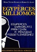 Allen, Robert G.,Mark Victor Hansen - Az egyperces milliomos - Egyperces gyakorlati praktikák a pénzügyi függetlenséghez