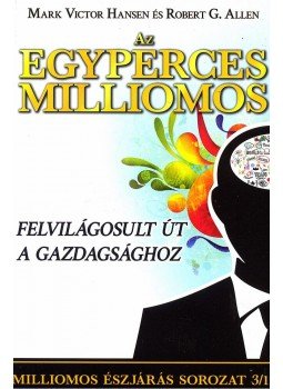 Allen, Robert G., Mark Victor Hansen - Az egyperces milliomos Allen, Robert G., Mark Victor Hansen - Az egyperces milliomos, Budapest 2015 antikvár könyv