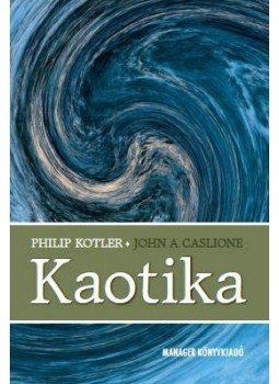  CASLIONE, JOH, Kotler, Philip - Kaotika - Menedzsment és marketing a turbulencia korában, null 2011 antikvár könyv