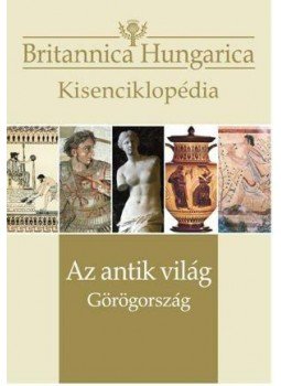 Nádori Attila (szerk.) - Az antik világ - Görögország - Britannica Hungarica kisenciklopédia Nádori Attila (szerk.) - Az antik világ - Görögország - Britannica Hungarica kisenciklopédia, 2015 antikvár könyv