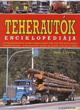 Peter J. Davies - Teherautók enciklopédiája Peter J. Davies - Teherautók enciklopédiája, Budapest 2007 antikvár könyv