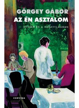 Görgey Gábor - Az én asztalom Görgey Gábor - Az én asztalom, null 0 antikvár könyv