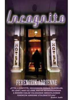 Ferenczik Adrienne - Incognito Ferenczik Adrienne - Incognito, Budapest 2013 antikvár könyv