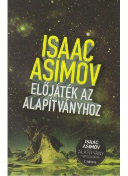 Isaac Asimov - Előjáték az Alapítványhoz Isaac Asimov - Előjáték az Alapítványhoz, Budapest 2011 antikvár könyv
