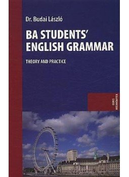 Budai László - BA STUDENTS` ENGLISH GRAMMAR - THEORY AND PRACTICE Budai László - BA STUDENTS` ENGLISH GRAMMAR - THEORY AND PRACTICE, null 2009 antikvár könyv