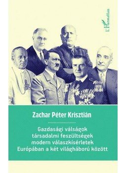Zachar Péter Krisztián - Gazdasági válságok, társadalmi feszültségek, modern válaszkísérletek Európában a két világháború között, null 2015 antikvár könyv