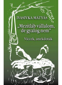 Ivasivka Mátyás - "Mezítláb vállalom, de gyalog nem", Pécs 2013 antikvár könyv