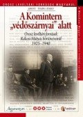 Seres Attila - A Komintern "védőszárnyai alatt. Orosz levéltári források Rákosi Mátyás börtönéveiről 19285-1940