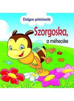  - Dolgos pöttömök - Szorgoska, a méhecske, null 2012 antikvár könyv