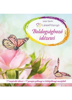 Gáspár Katalin - Lélekpillangó Boldogsághozó idézetei Gáspár Katalin - Lélekpillangó Boldogsághozó idézetei, 2014 antikvár könyv