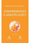Omraam Mikhael Aivanhov - Gyermeknevelés a születés előtt