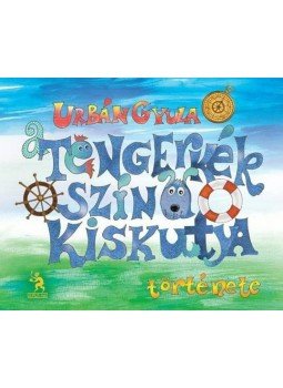 Urbán Gyula - A tengerkék színű kiskutya története Urbán Gyula - A tengerkék színű kiskutya története, null 2014 antikvár könyv