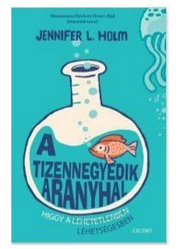 HOLM, JENNIFER L. - A tizennegyedik aranyhal HOLM, JENNIFER L. - A tizennegyedik aranyhal, Budapest 2015 antikvár könyv