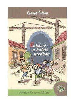 Csukás István - Vakáció a halott utcában Csukás István - Vakáció a halott utcában, Szeged 2009 antikvár könyv