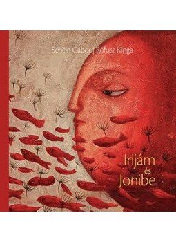 Schein Gábor, ROFUSZ KINGA - Irijám és Jonibe Schein Gábor, ROFUSZ KINGA - Irijám és Jonibe, null 2015 antikvár könyv