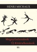 Henri Michaux - Megnyilatkozások - Új Kitárulkozások