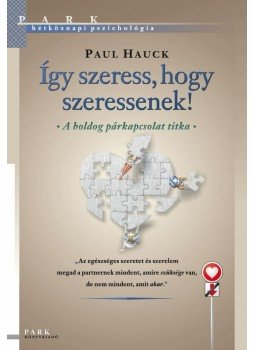 Dr. Paul Hauck - ÍGY SZERESS, HOGY SZERESSENEK! - A BOLDOG PÁRKAPCSOLAT TITKA, null 2012 antikvár könyv