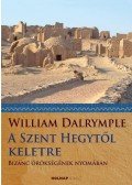 DALRYMPLE, WILLIAM - A Szent Hegytől keletre - Bizánc örökségének nyomában