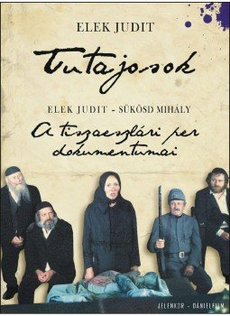 Sükösd Mihály, Elek Judit - Tutajosok - A tiszaeszlári per dokumentumai / Filmforgatókönyv,  2013 antikvár könyv