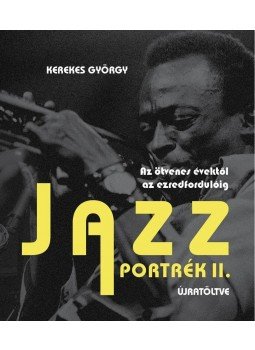 Kerekes György - Jazz portrék 2. - Az ötvenes évektől az ezredfordulóig, null 2014 antikvár könyv