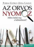 Forrai György,Józsa László - Az orvos nyomoz. Miként haltak meg a halhatatlanok.