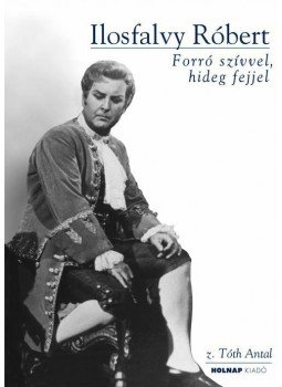 z. Tóth Antal - Ilosfalvy Róbert - CD melléklettel - Forró szívvel, hideg fejjel z. Tóth Antal - Ilosfalvy Róbert - CD melléklettel - Forró szívvel, hideg fejjel, null 2014 antikvár könyv
