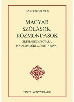 Bárdosi Vilmos - Magyar szólások, közmondások értelmező szótára fogalomköri szómutatóval Bárdosi Vilmos - Magyar szólások, közmondások értelmező szótára fogalomköri szómutatóval, Budapest 2012 antikvár könyv