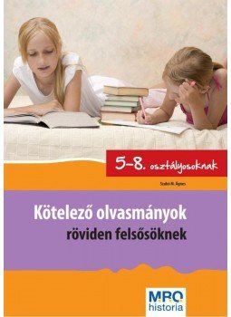 Szabó Ágnes - Kötelező olvasmányok röviden felsősöknek Szabó Ágnes - Kötelező olvasmányok röviden felsősöknek, null 2007 antikvár könyv