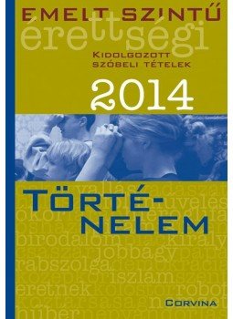  - Emelt szintű érettségi 2014 - Kidolgozott szóbeli tételek - Történelem, null 2014 antikvár könyv