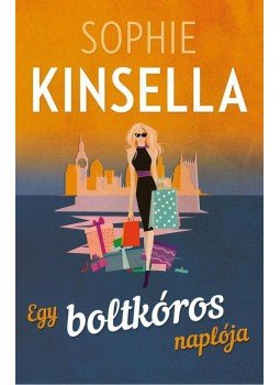Sophie Kinsella - Egy boltkóros naplója Sophie Kinsella - Egy boltkóros naplója, Budapest 2015 antikvár könyv
