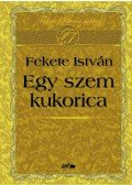 Fekete István - Egy szem kukorica