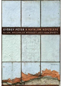 Péter György - A hatalom képzelete Péter György - A hatalom képzelete, Budapest 2014 antikvár könyv