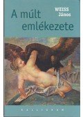 Weiss János - A múlt emlékezete
