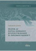 Sáringer János - Iratok az Antall-kormány külpolitikájához és diplomáciájához I.