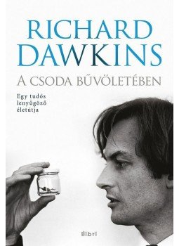 Richard Dawkins - A csoda bűvöletében - Egy tudós lenyűgöző életútja Richard Dawkins - A csoda bűvöletében - Egy tudós lenyűgöző életútja, Budapest 2015 antikvár könyv