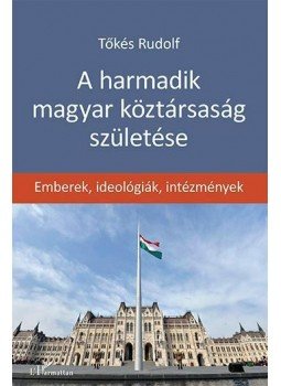 Tőkés Rudolf - A harmadik magyar köztársaság születése - Emberek, ideológiák, intézmények, null 2015 antikvár könyv