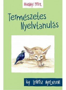 Murányi Péter - Természetes Nyelvtanulás - Így lehetsz nyelvzseni Murányi Péter - Természetes Nyelvtanulás - Így lehetsz nyelvzseni, Budapest 2015 antikvár könyv