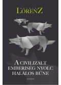 Konrad Lorenz - A civilizált emberiség nyolc halálos bűne