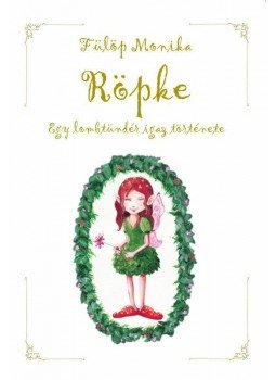 Fülöp Monika - RÖPKE - Egy lombtündér igaz története Fülöp Monika - RÖPKE - Egy lombtündér igaz története, null 2011 antikvár könyv