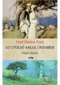 Ford Madox Ford - Az utolsó angol úriember