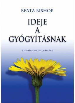 Beata Bishop - Ideje a gyógyításnak Beata Bishop - Ideje a gyógyításnak, Budapest 2010 antikvár könyv