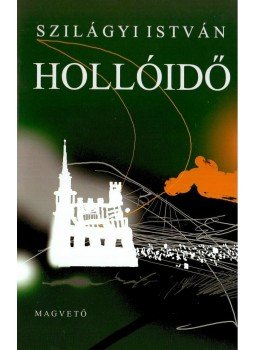 Szilágyi István - Hollóidő Szilágyi István - Hollóidő, Budapest 2008 antikvár könyv