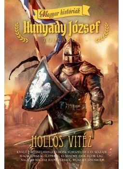 Hunyady József - HOLLÓS VITÉZ /MAGYAR HISTÓRIÁK Hunyady József - HOLLÓS VITÉZ /MAGYAR HISTÓRIÁK, null 2013 antikvár könyv