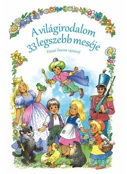 Jacob Grimm, Wilhelm Grimm - A világirodalom 33 legszebb meséje Jacob Grimm, Wilhelm Grimm - A világirodalom 33 legszebb meséje, null 2015 antikvár könyv