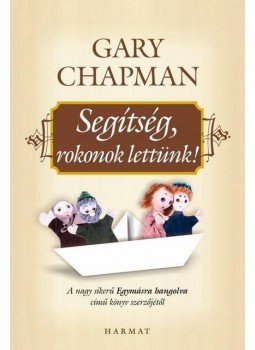 Gary Chapman - Segítség, rokonok lettünk! Gary Chapman - Segítség, rokonok lettünk!, Budapest 2010 antikvár könyv
