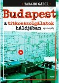 Tabajdi Gábor - Budapest a titkosszolgálatok hálójában 1945-1989